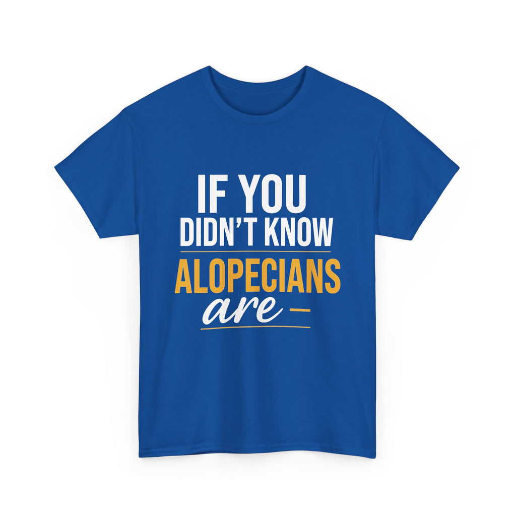 If You Didn't Know - Alopecia Awareness T-Shirt